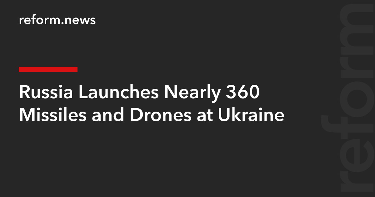 Russia Launches Nearly 360 Missiles and Drones at Ukraine