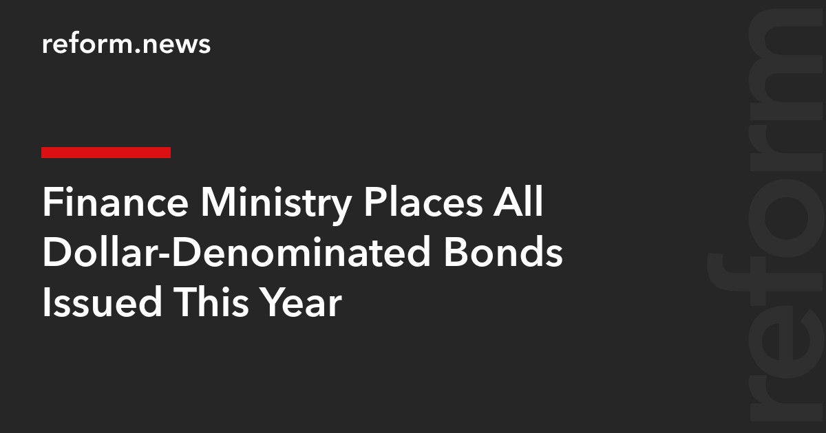 Finance Ministry Places All Dollar-Denominated Bonds Issued This Year