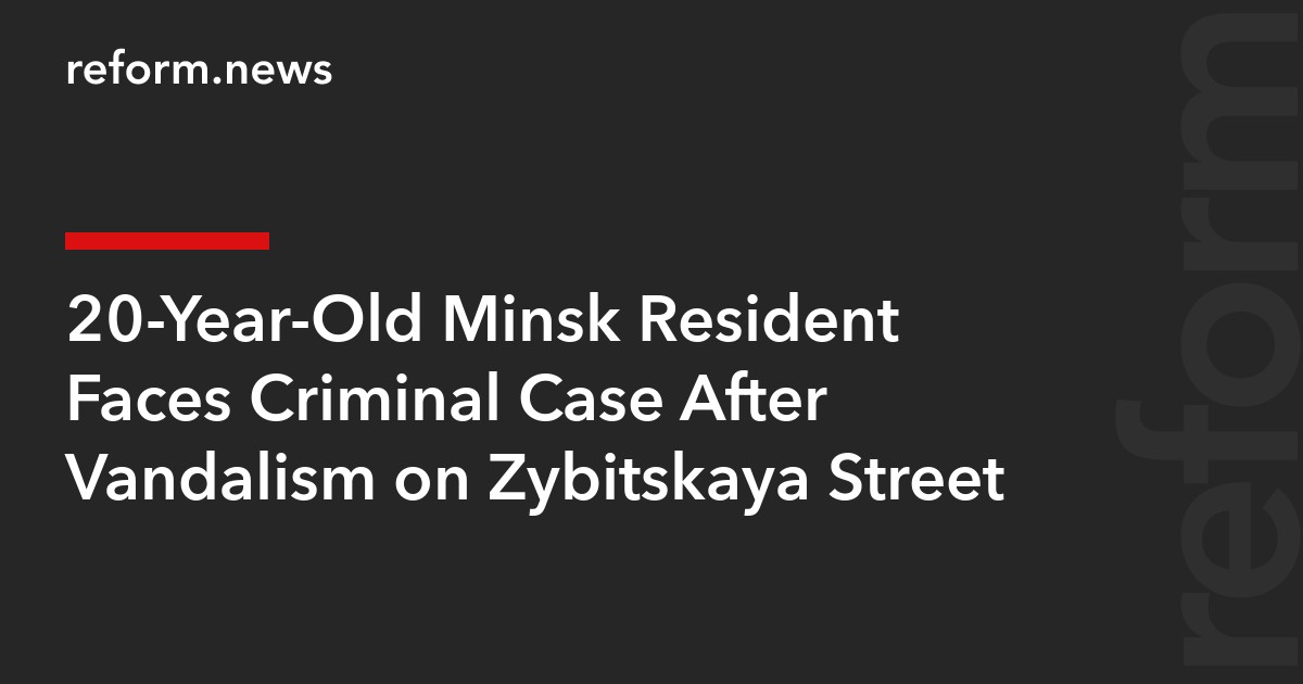 20-Year-Old Minsk Resident Faces Criminal Case After Vandalism on Zybitskaya Street