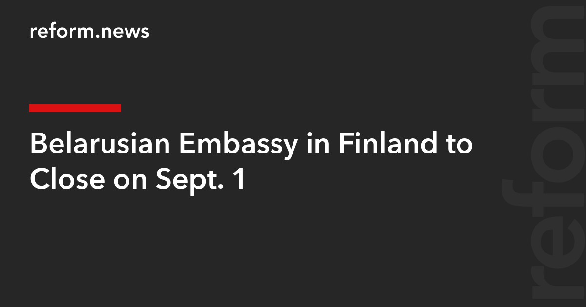 Belarusian Embassy in Finland to Close on Sept. 1