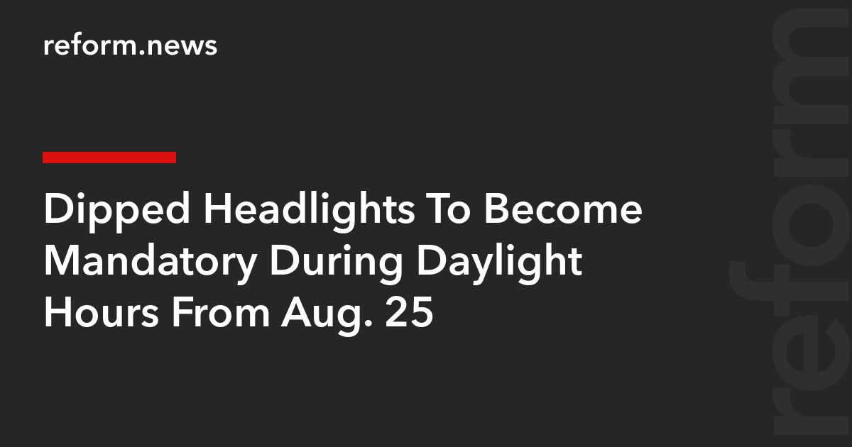 Dipped Headlights To Become Mandatory During Daylight Hours From Aug. 25