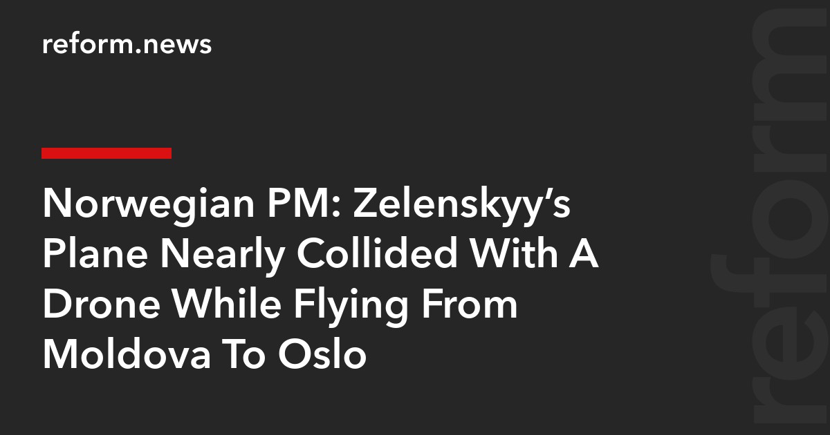 Norwegian PM: Zelenskyy’s Plane Nearly Collided With A Drone While Flying From Moldova To Oslo