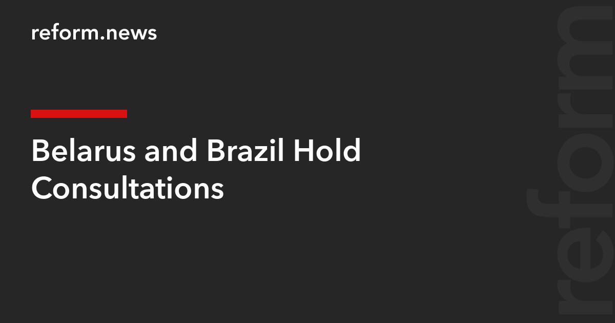 Belarus and Brazil Hold Consultations