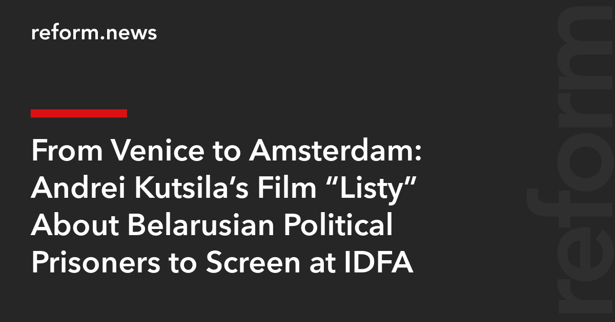 From Venice to Amsterdam: Andrei Kutsila’s Film “Listy” About Belarusian Political Prisoners to Screen at IDFA