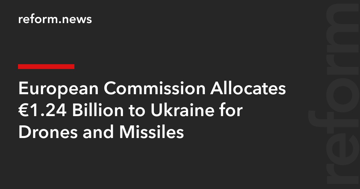 European Commission Allocates €1.24 Billion to Ukraine for Drones and Missiles