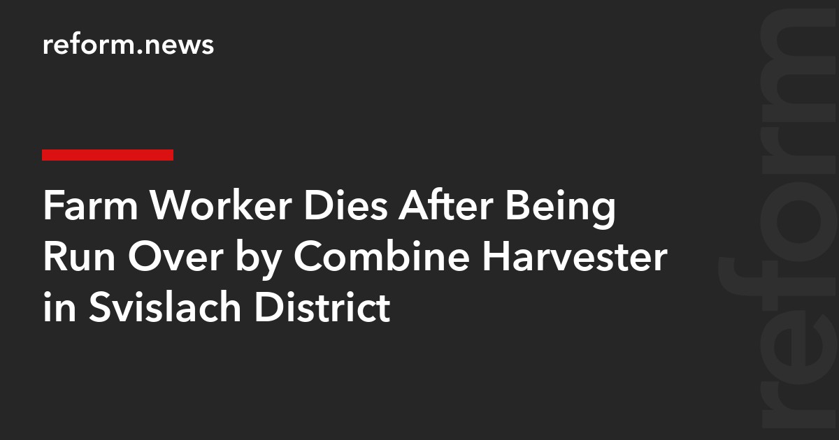 Farm Worker Dies After Being Run Over by Combine Harvester in Svislach District